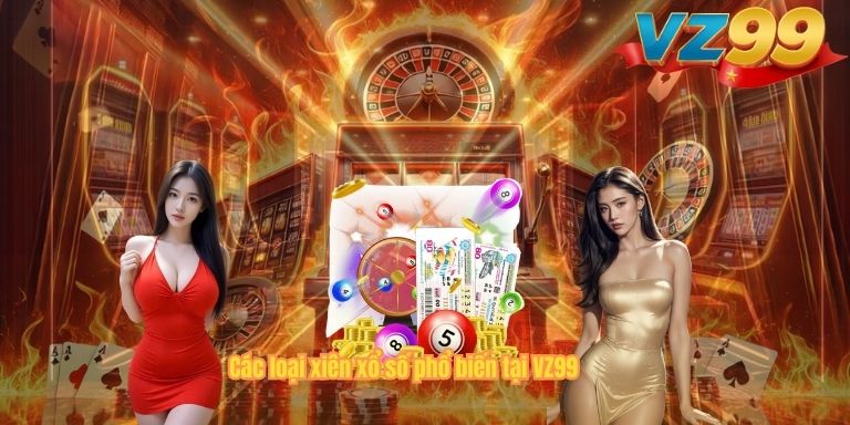 Các loại xiên xổ số phổ biến tại VZ99
