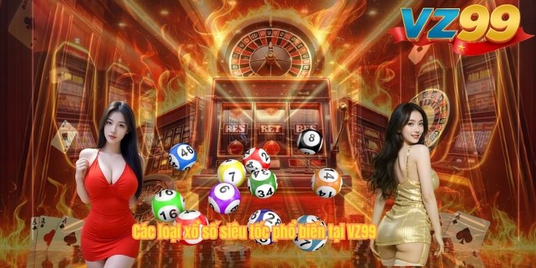 Các loại xổ số siêu tốc phổ biến tại VZ99