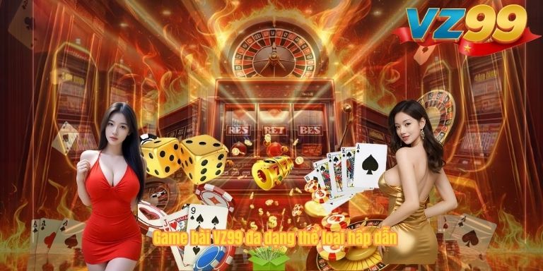 Game bài VZ99 đa dạng thể loại hấp dẫn