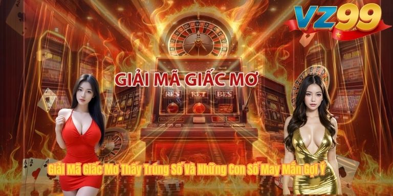 Giải Mã Giấc Mơ Thấy Trúng Số Và Những Con Số May Mắn Gợi Ý