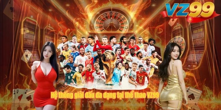 Hệ thống giải đấu đa dạng tại thể thao VZ99