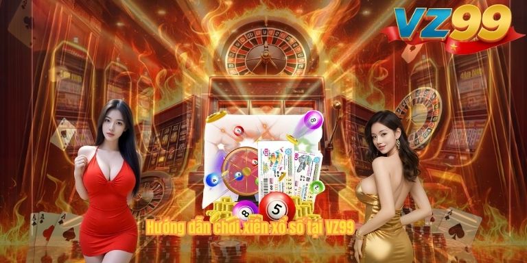 Hướng dẫn chơi xiên xổ số tại VZ99