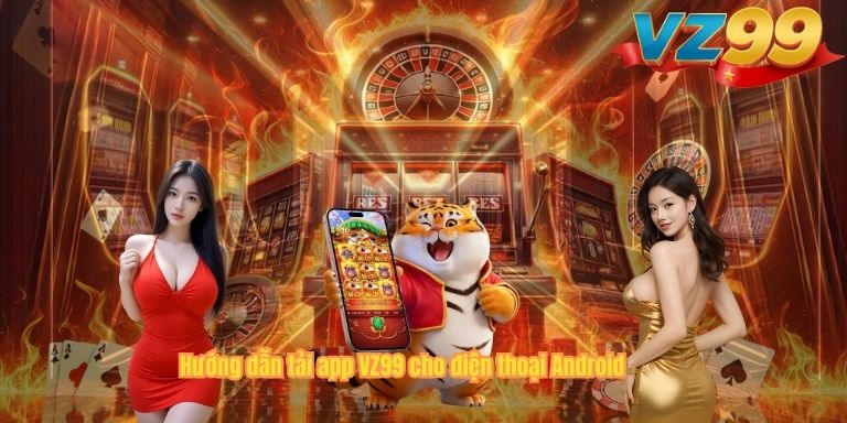 Hướng dẫn tải app VZ99 cho điện thoại Android