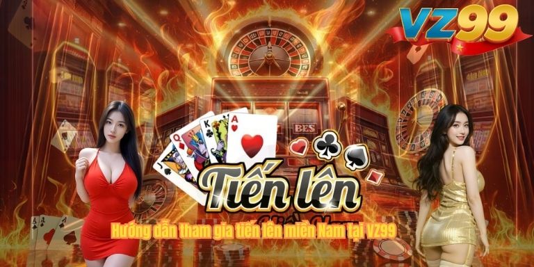 Hướng dẫn tham gia tiến lên miền Nam tại VZ99