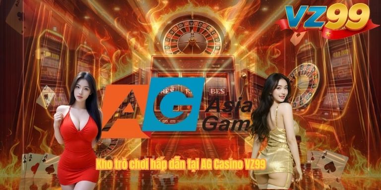 Kho trò chơi hấp dẫn tại AG Casino VZ99