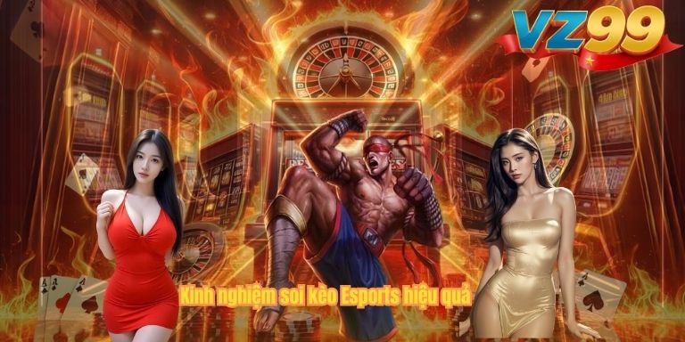 Kinh nghiệm soi kèo Esports hiệu quả