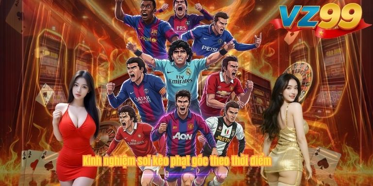 Kinh nghiệm soi kèo phạt góc theo thời điểm