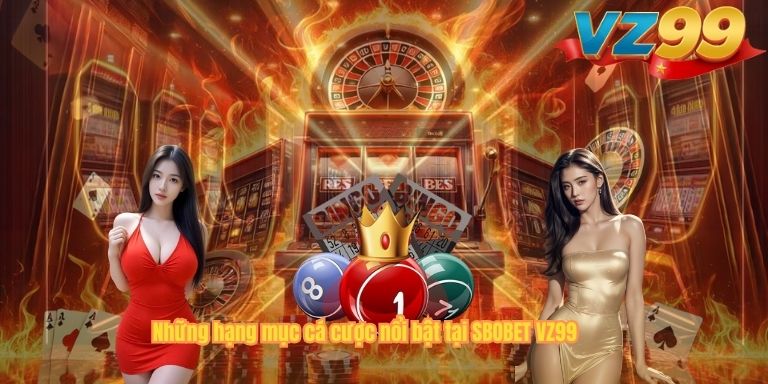 Những hạng mục cá cược nổi bật tại SBOBET VZ99