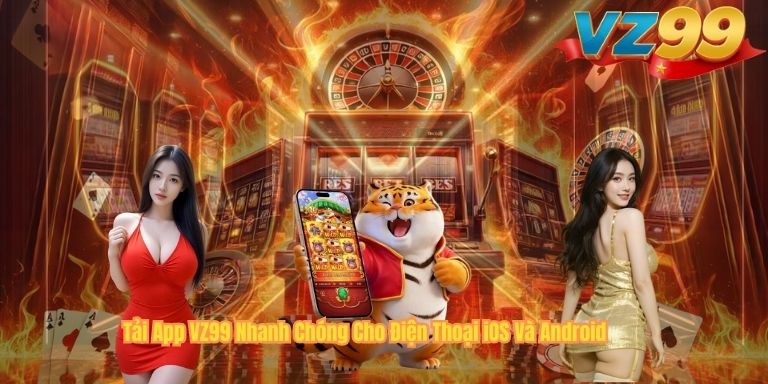 Tải App VZ99 Nhanh Chóng Cho Điện Thoại iOS Và Android