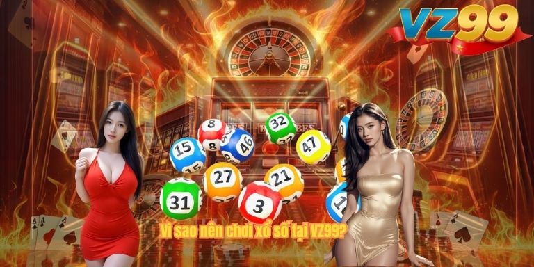 Vì sao nên chơi xổ số tại VZ99?