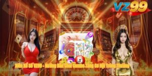 Xiên Xổ Số VZ99 – Hướng Dẫn Chơi Combo Tăng Cơ Hội Trúng Thưởng